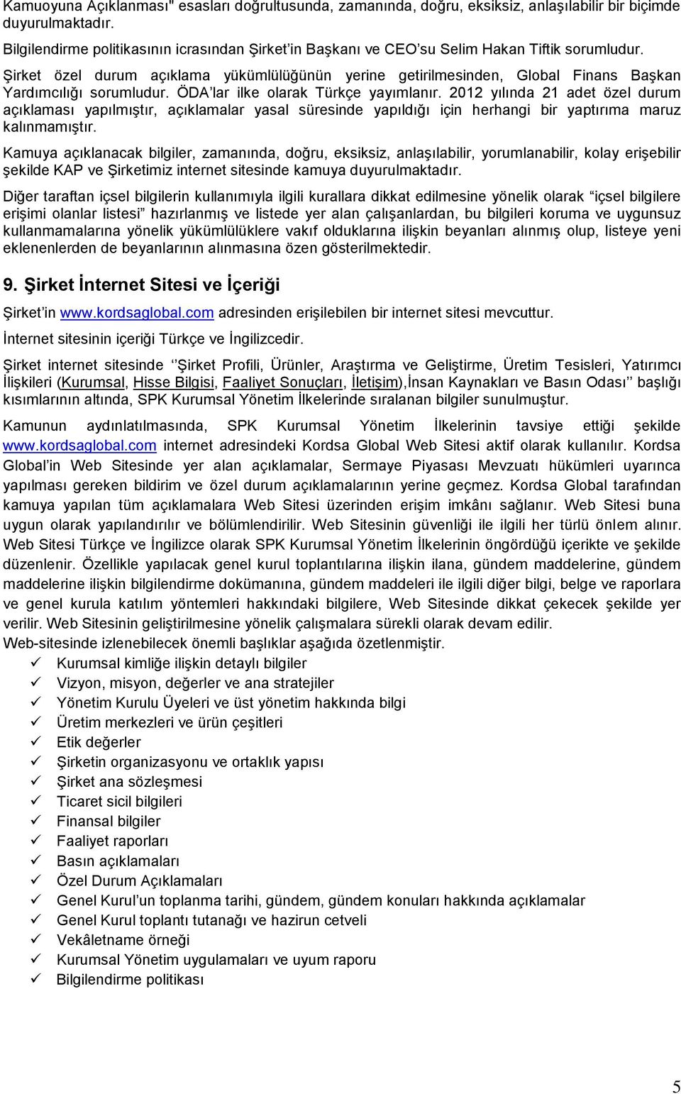 ġirket özel durum açıklama yükümlülüğünün yerine getirilmesinden, Global Finans BaĢkan Yardımcılığı sorumludur. ÖDA lar ilke olarak Türkçe yayımlanır.