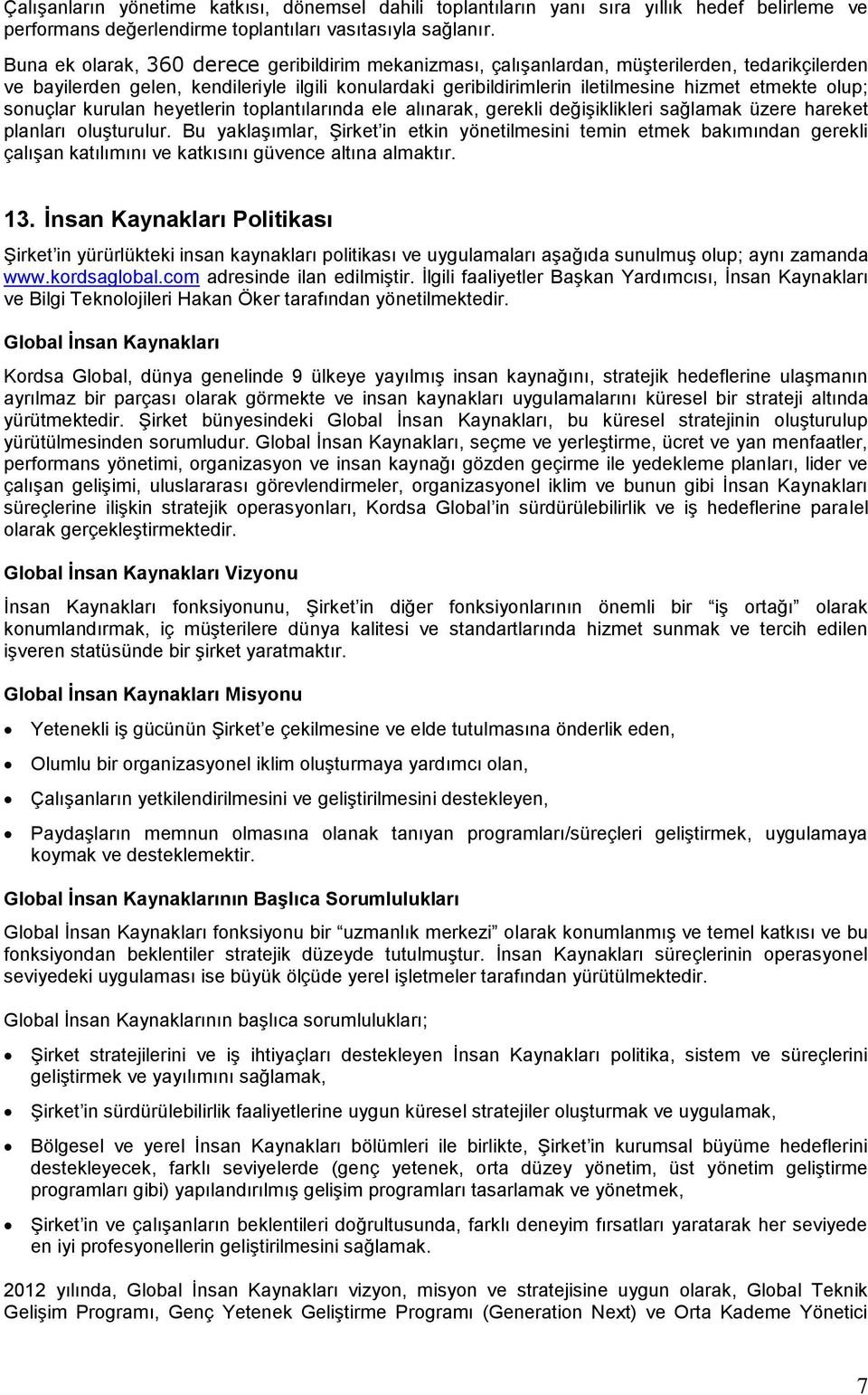 olup; sonuçlar kurulan heyetlerin toplantılarında ele alınarak, gerekli değiģiklikleri sağlamak üzere hareket planları oluģturulur.