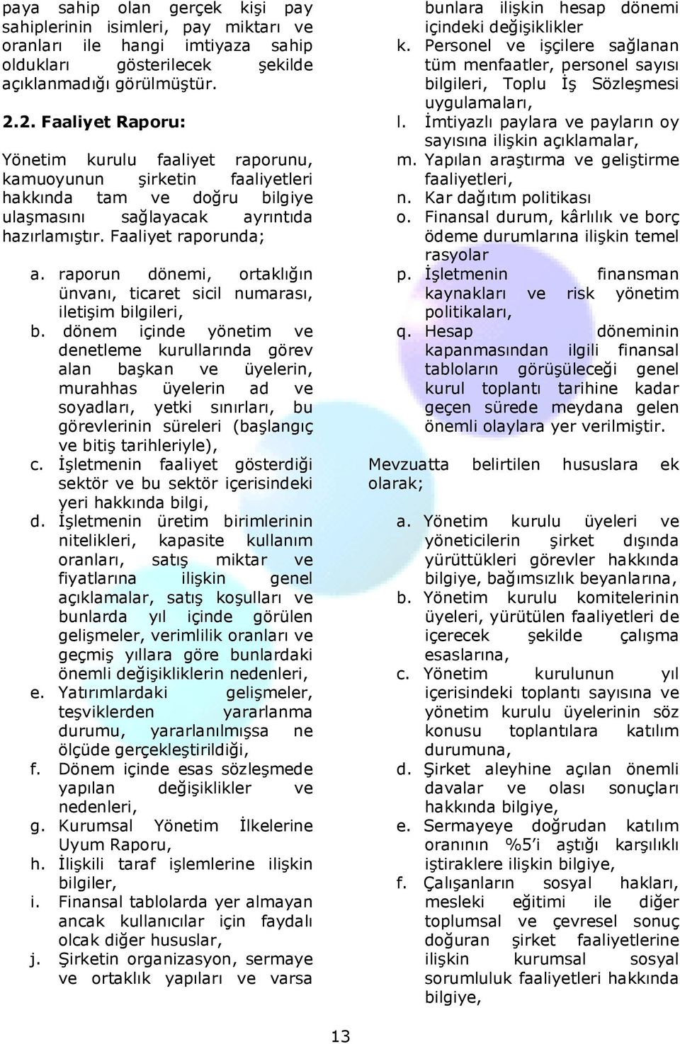 raporun dönemi, ortaklığın ünvanı, ticaret sicil numarası, iletişim bilgileri, b.