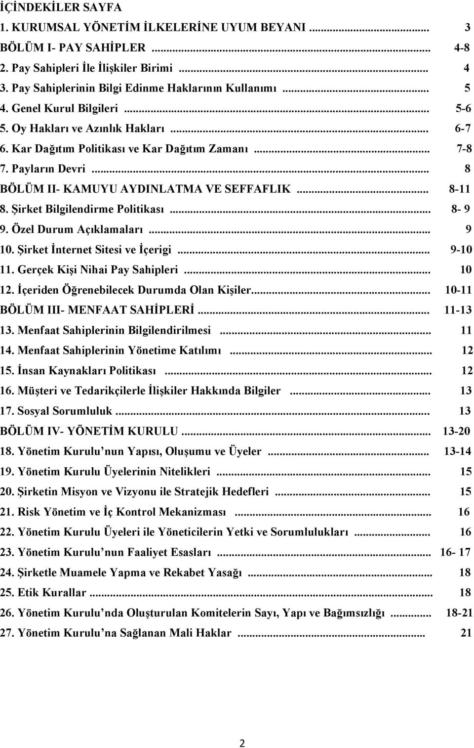 Şirket Bilgilendirme Politikası... 8-9 9. Özel Durum Açıklamaları... 9 10. Şirket İnternet Sitesi ve İçerigi... 9-10 11. Gerçek Kişi Nihai Pay Sahipleri... 10 12.