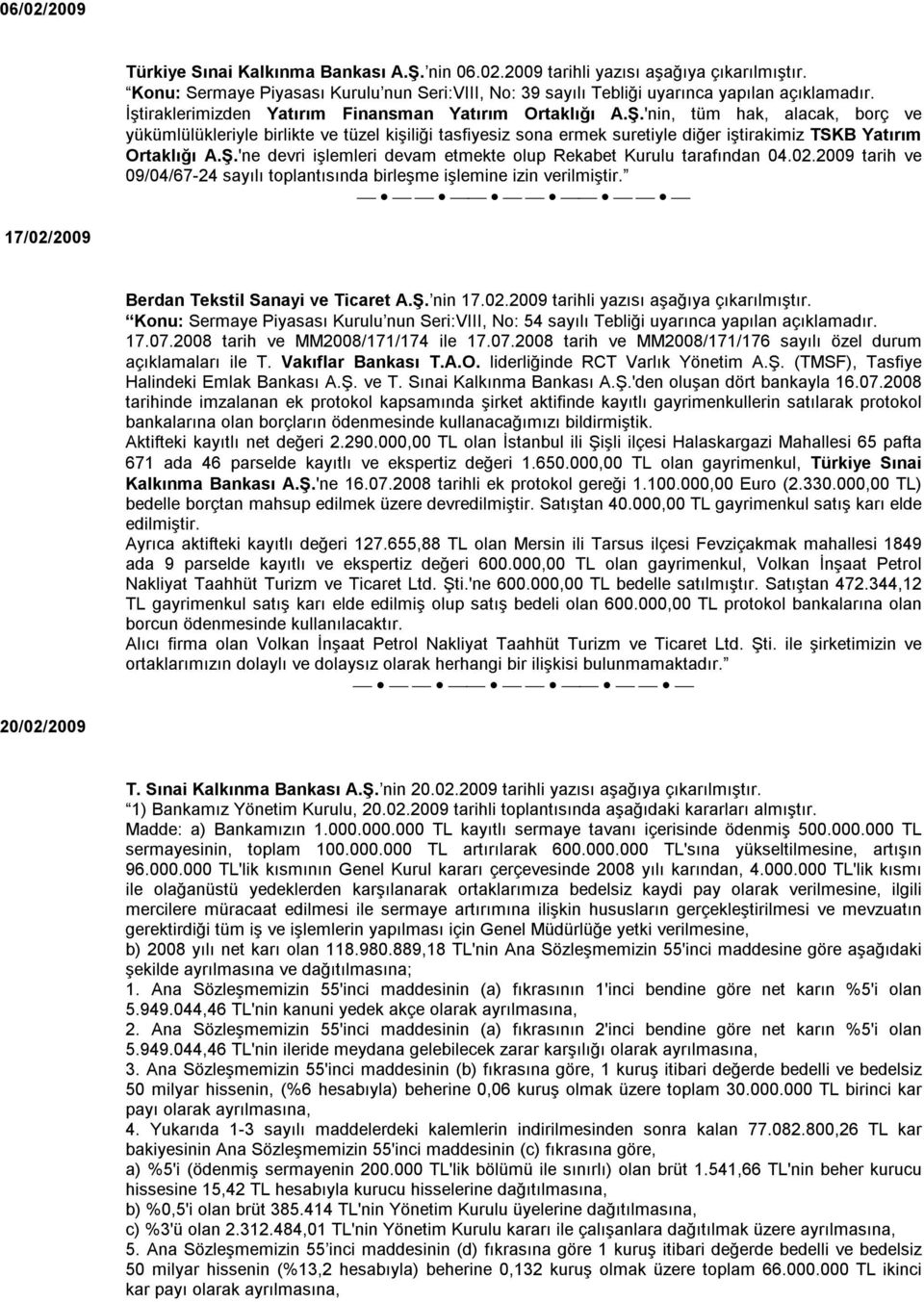 'nin, tüm hak, alacak, borç ve yükümlülükleriyle birlikte ve tüzel kişiliği tasfiyesiz sona ermek suretiyle diğer iştirakimiz TSKB Yatırım Ortaklığı A.Ş.