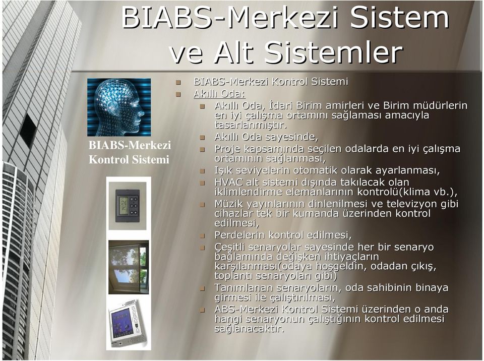 Akıll llı Oda sayesinde, Proje kapsamında seçilen odalarda en iyi çalışma ortamının n sağlanmas lanması, Işık k seviyelerin otomatik olarak ayarlanması, HVAC alt sistemi dışıd ışında takılacak olan