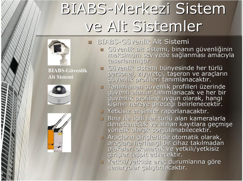 Tanımlanan güvenlik g profilleri üzerinde güvenli alanlar tanımlanacak ve her bir güvenlik profiline uygun olarak, hangi kişinin inin nereye gireceği i belirlenecektir.