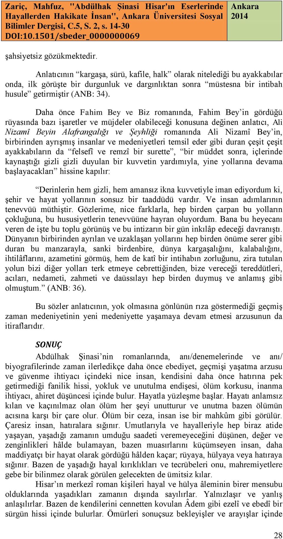 Daha önce Fahim Bey ve Biz romanında, Fahim Bey in gördüğü rüyasında bazı işaretler ve müjdeler olabileceği konusuna değinen anlatıcı, Ali Nizamî Beyin Alafrangalığı ve Şeyhliği romanında Ali Nizamî