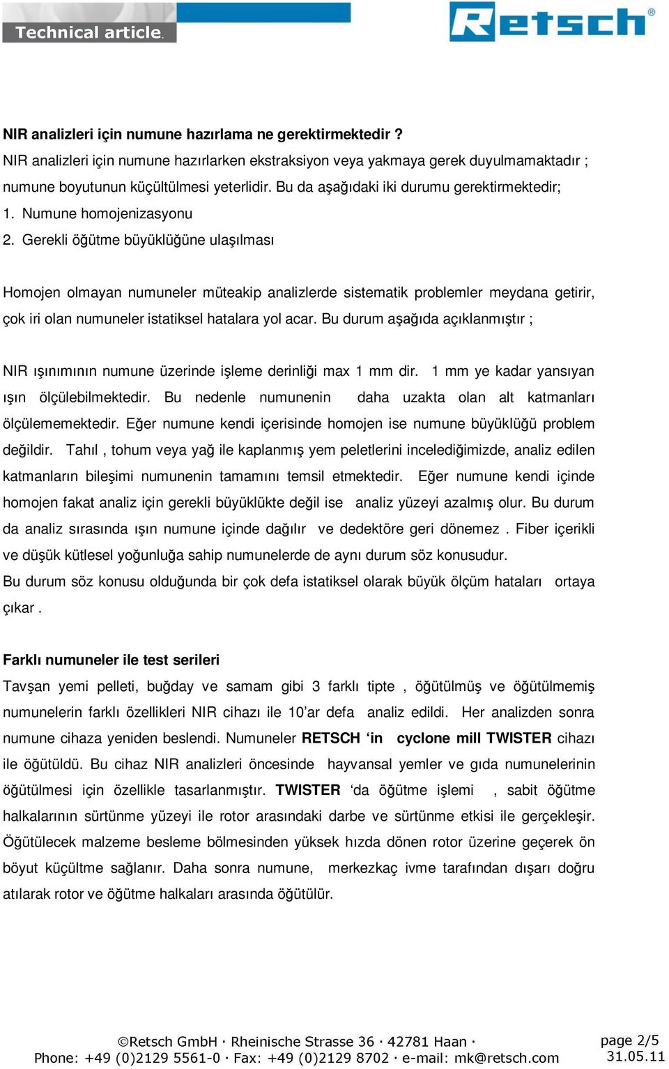 Gerekli ö ütme büyüklü üne ula lmas Homojen olmayan numuneler müteakip analizlerde sistematik problemler meydana getirir, çok iri olan numuneler istatiksel hatalara yol acar.