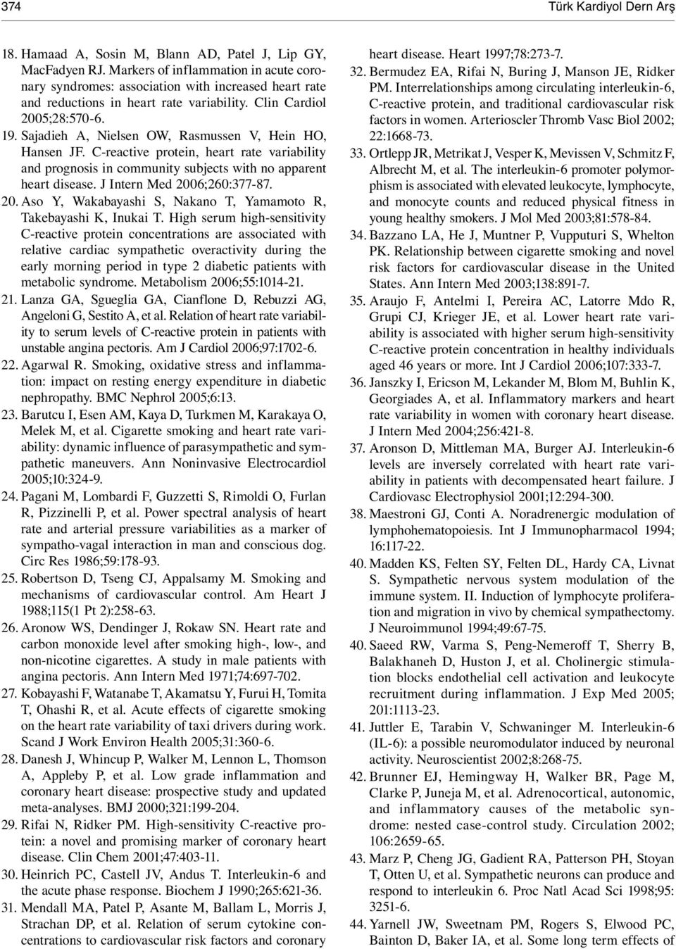 Sajadieh A, Nielsen OW, Rasmussen V, Hein HO, Hansen JF. C-reactive protein, heart rate variability and prognosis in community subjects with no apparent heart disease. J Intern Med 2006;260:377-87.