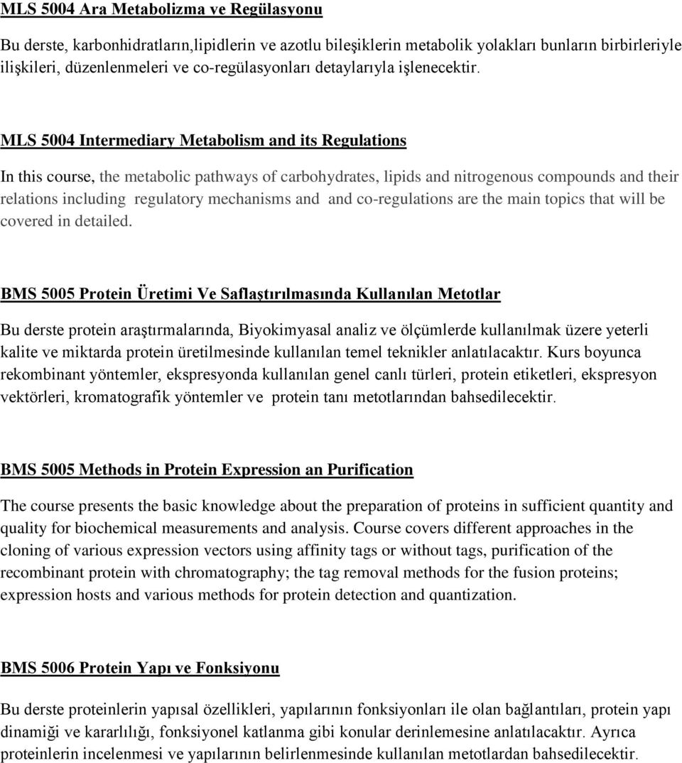 MLS 5004 Intermediary Metabolism and its Regulations In this course, the metabolic pathways of carbohydrates, lipids and nitrogenous compounds and their relations including regulatory mechanisms and