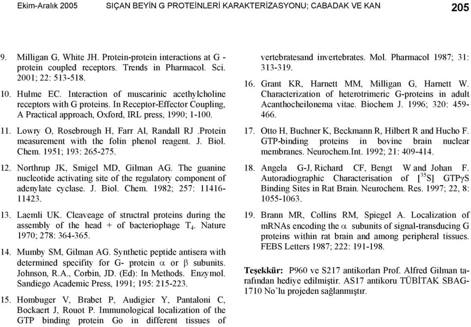 Lowry O, Rosebrough H, Farr Al, Randall RJ.Protein measurement with the folin phenol reagent. J. Biol. Chem. 1951; 193: 265-275. 12. Northrup JK, Smigel MD, Gilman AG.