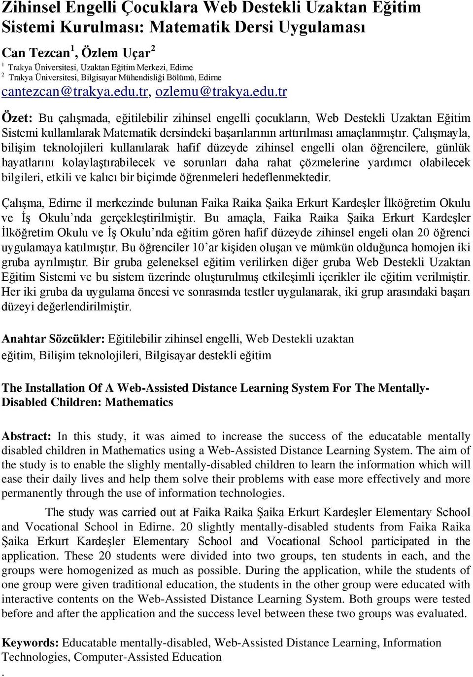 tr, ozlemu@trakya.edu.tr Özet: Bu çalışmada, eğitilebilir zihinsel engelli çocukların, Web Destekli Uzaktan Eğitim Sistemi kullanılarak Matematik dersindeki başarılarının arttırılması amaçlanmıştır.