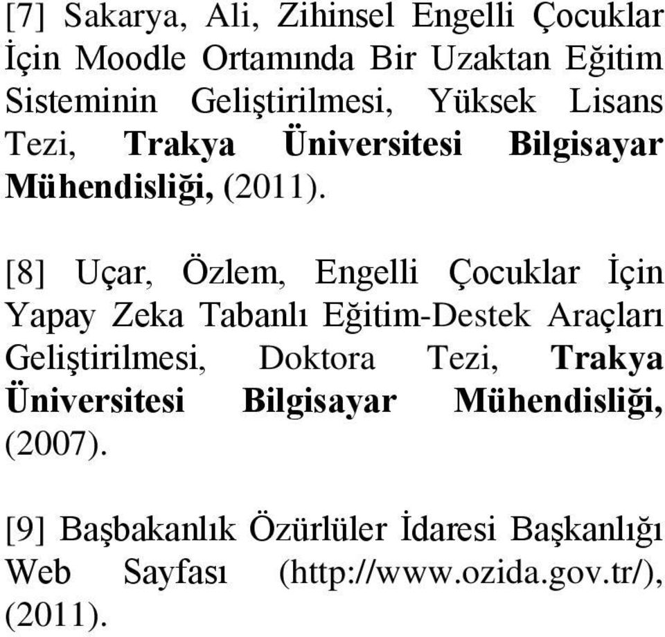 [8] Uçar, Özlem, Engelli Çocuklar İçin Yapay Zeka Tabanlı Eğitim-Destek Araçları Geliştirilmesi, Doktora Tezi,