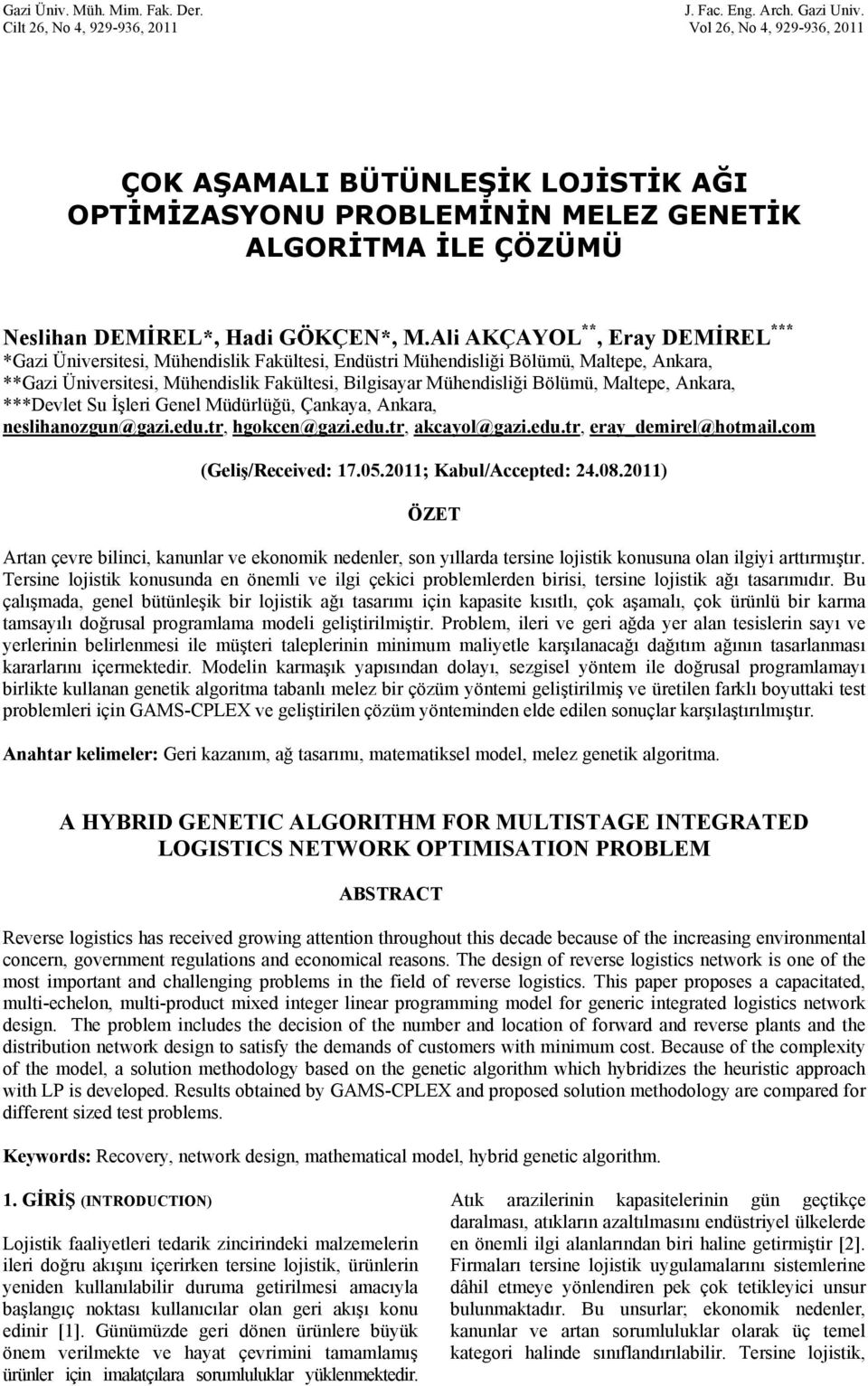 Ai AKÇAYOL **, Eray DEMİREL *** *Gazi Üiversitesi, Mühedisik Fakütesi, Edüstri Mühedisiği Böümü, Matepe, Akara, **Gazi Üiversitesi, Mühedisik Fakütesi, Bigisayar Mühedisiği Böümü, Matepe, Akara,