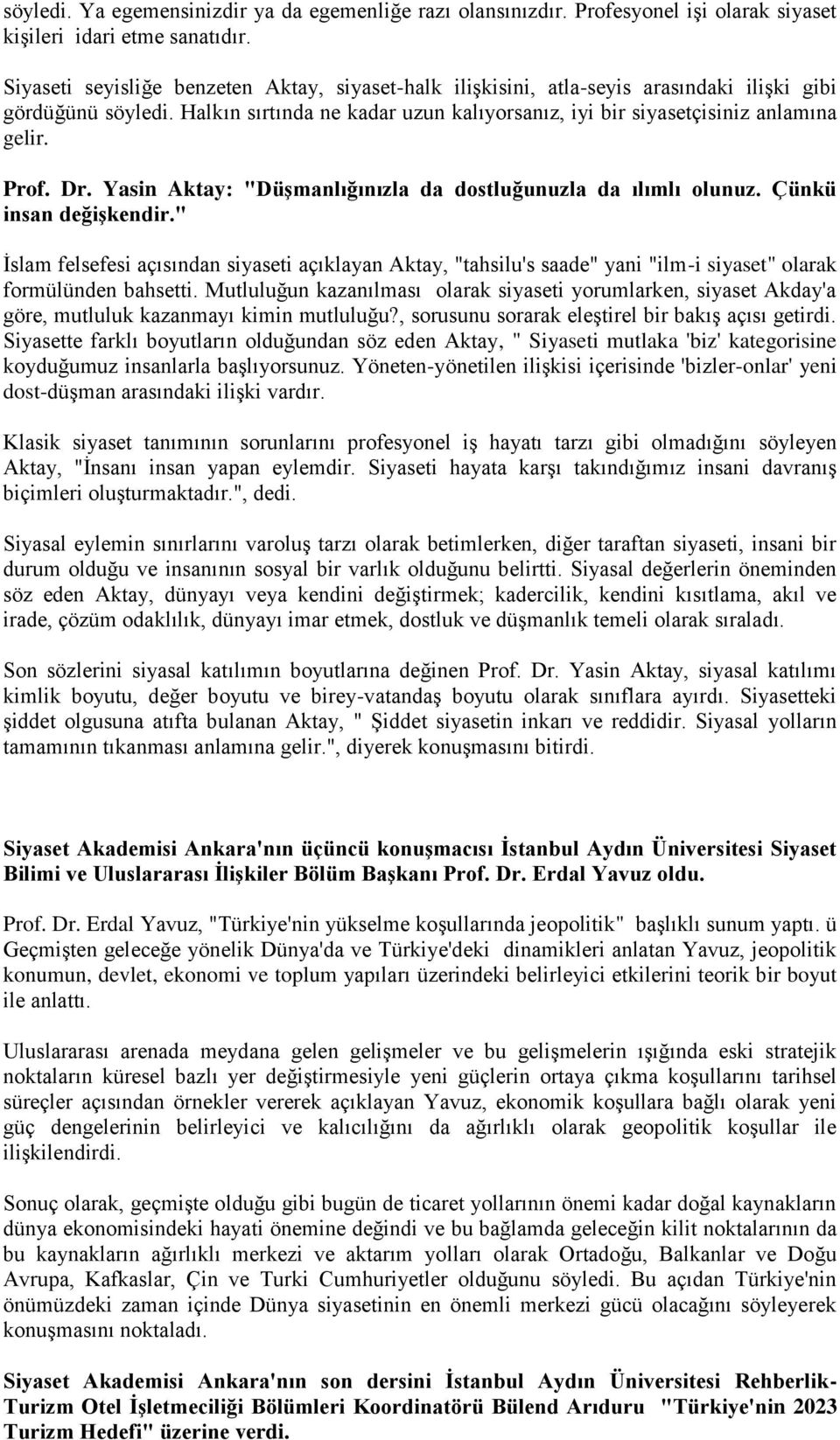 Prof. Dr. Yasin Aktay: "Düşmanlığınızla da dostluğunuzla da ılımlı olunuz. Çünkü insan değişkendir.