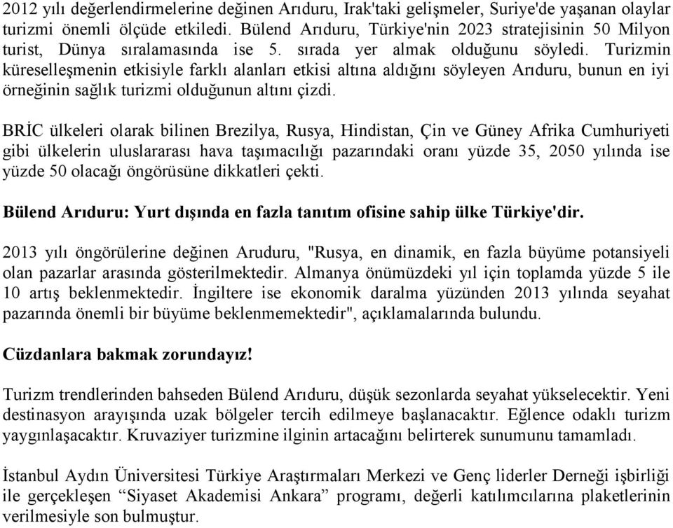 Turizmin küreselleşmenin etkisiyle farklı alanları etkisi altına aldığını söyleyen Arıduru, bunun en iyi örneğinin sağlık turizmi olduğunun altını çizdi.