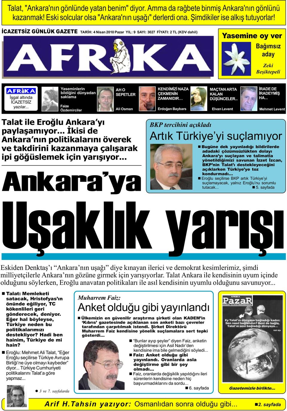 .. Yaseminlerin bildiðini dünyadan saklama Faize Özdemirciler AH O SEPETLER Ali Osman KENDÝMÝZÝ NAZA ÇEKMENÝN ZAMANIDIR Erdoðan Baybars MAÇTAN ARTA KALAN DÜÞÜNCELER.