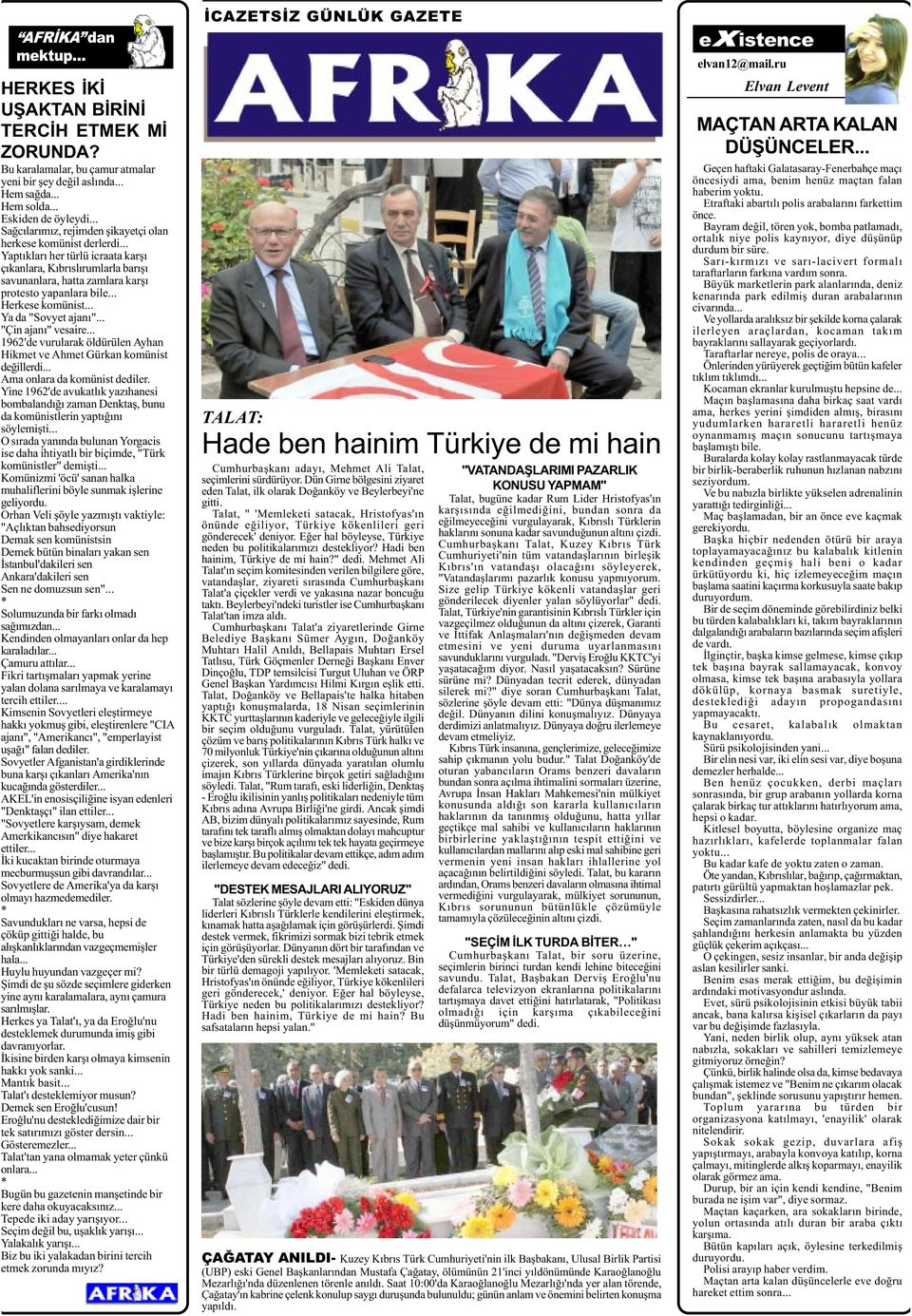 .. Herkese komünist... Ya da "Sovyet ajaný"... "Çin ajaný" vesaire... 1962'de vurularak öldürülen Ayhan Hikmet ve Ahmet Gürkan komünist deðillerdi... Ama onlara da komünist dediler.