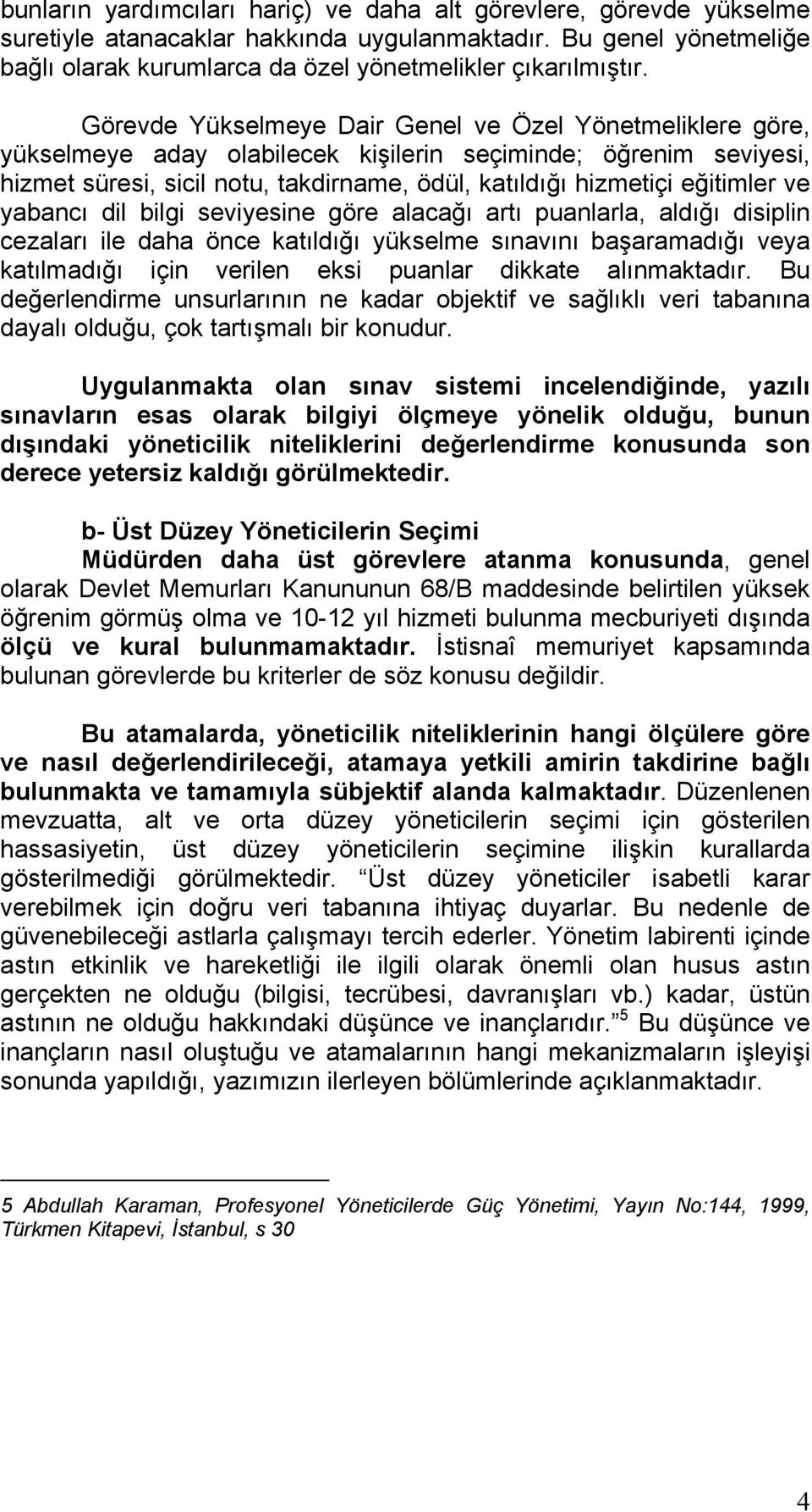 ve yabancı dil bilgi seviyesine göre alacağı artı puanlarla, aldığı disiplin cezaları ile daha önce katıldığı yükselme sınavını başaramadığı veya katılmadığı için verilen eksi puanlar dikkate