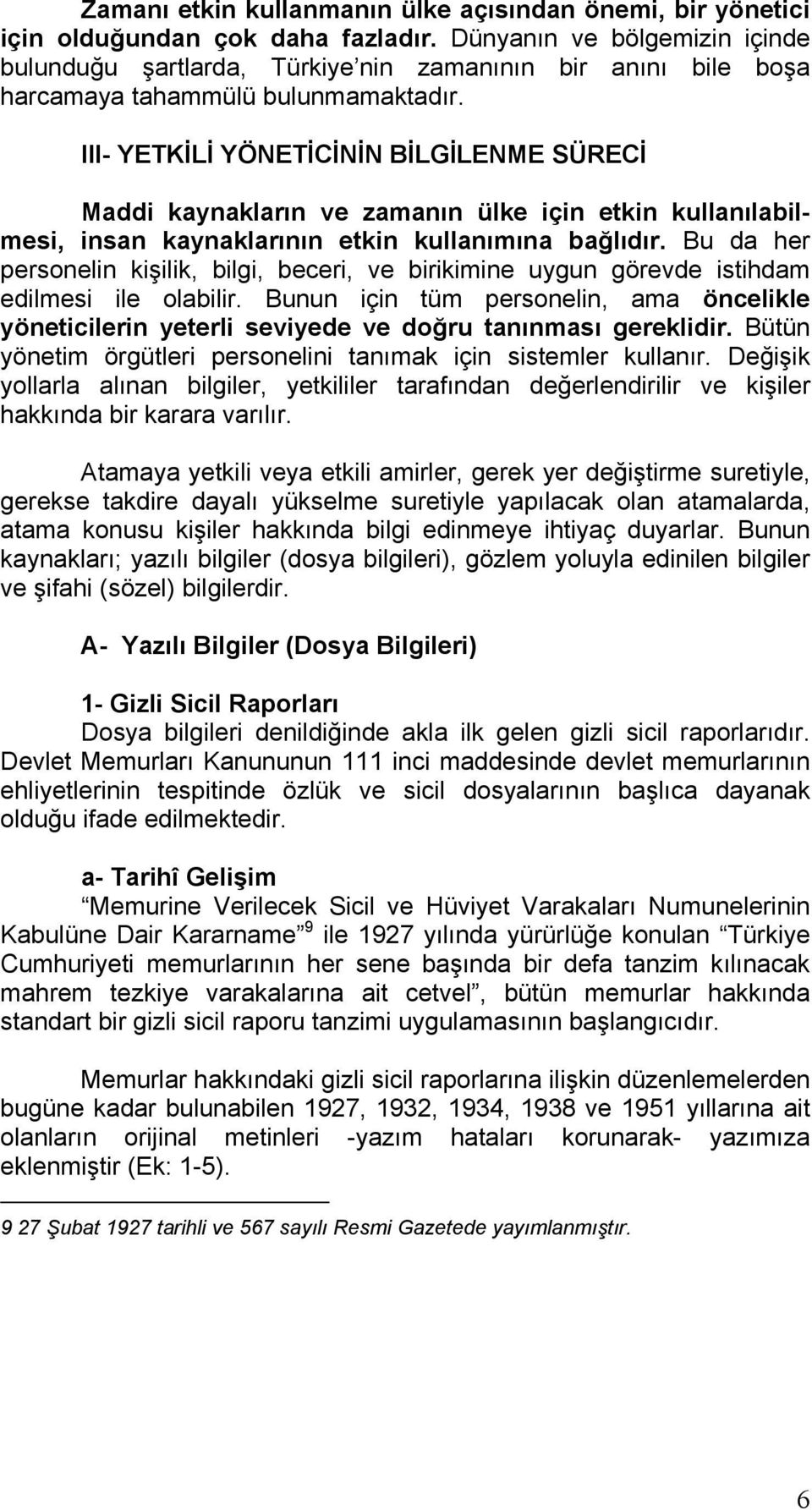 III- YETKİLİ YÖNETİCİNİN BİLGİLENME SÜRECİ Maddi kaynakların ve zamanın ülke için etkin kullanılabilmesi, insan kaynaklarının etkin kullanımına bağlıdır.