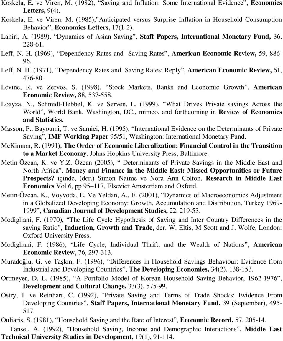 Leff, N. H. (1971), Dependency Rates and Saving Rates: Reply, American Economic Review, 61, 476-80. Levine, R. ve Zervos, S.