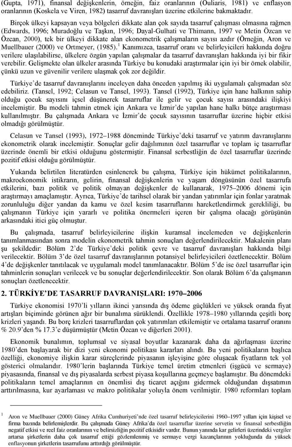 2000), tek bir ülkeyi dikkate alan ekonometrik çalışmaların sayısı azdır (Örneğin, Aron ve Muellbauer (2000) ve Ortmeyer, (1985).