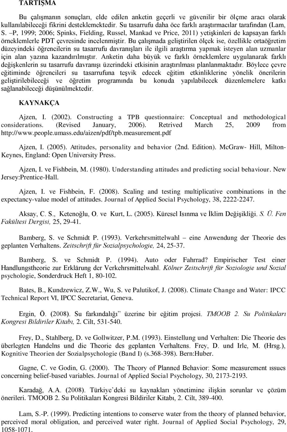 P, 1999; 2006; Spinks, Fielding, Russel, Mankad ve Price, 2011) yetişkinleri de kapsayan farklı örneklemlerle PDT çevresinde incelenmiştir.