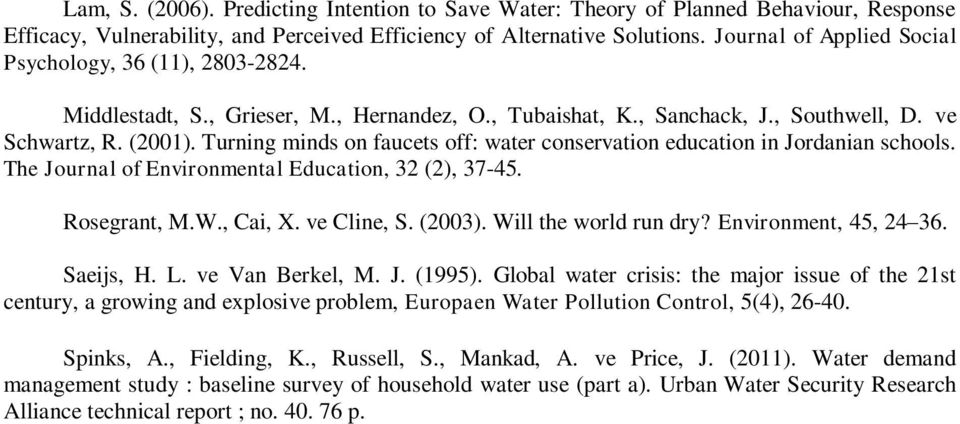 Turning minds on faucets off: water conservation education in Jordanian schools. The Journal of Environmental Education, 32 (2), 37-45. Rosegrant, M.W., Cai, X. ve Cline, S. (2003).