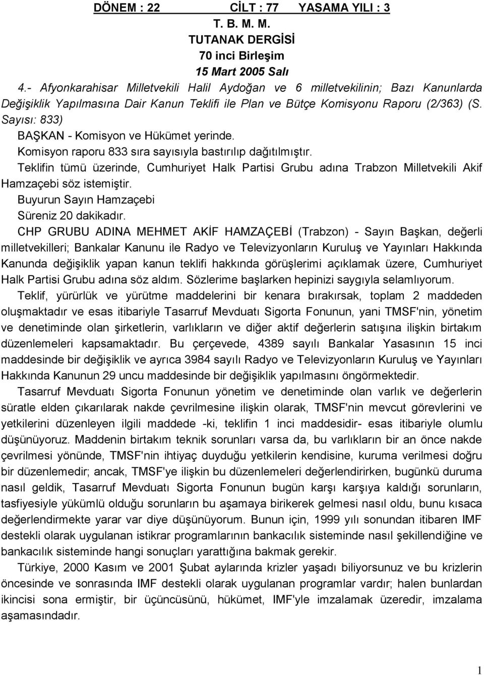 Sayısı: 833) BAŞKAN - Komisyon ve Hükümet yerinde. Komisyon raporu 833 sıra sayısıyla bastırılıp dağıtılmıştır.