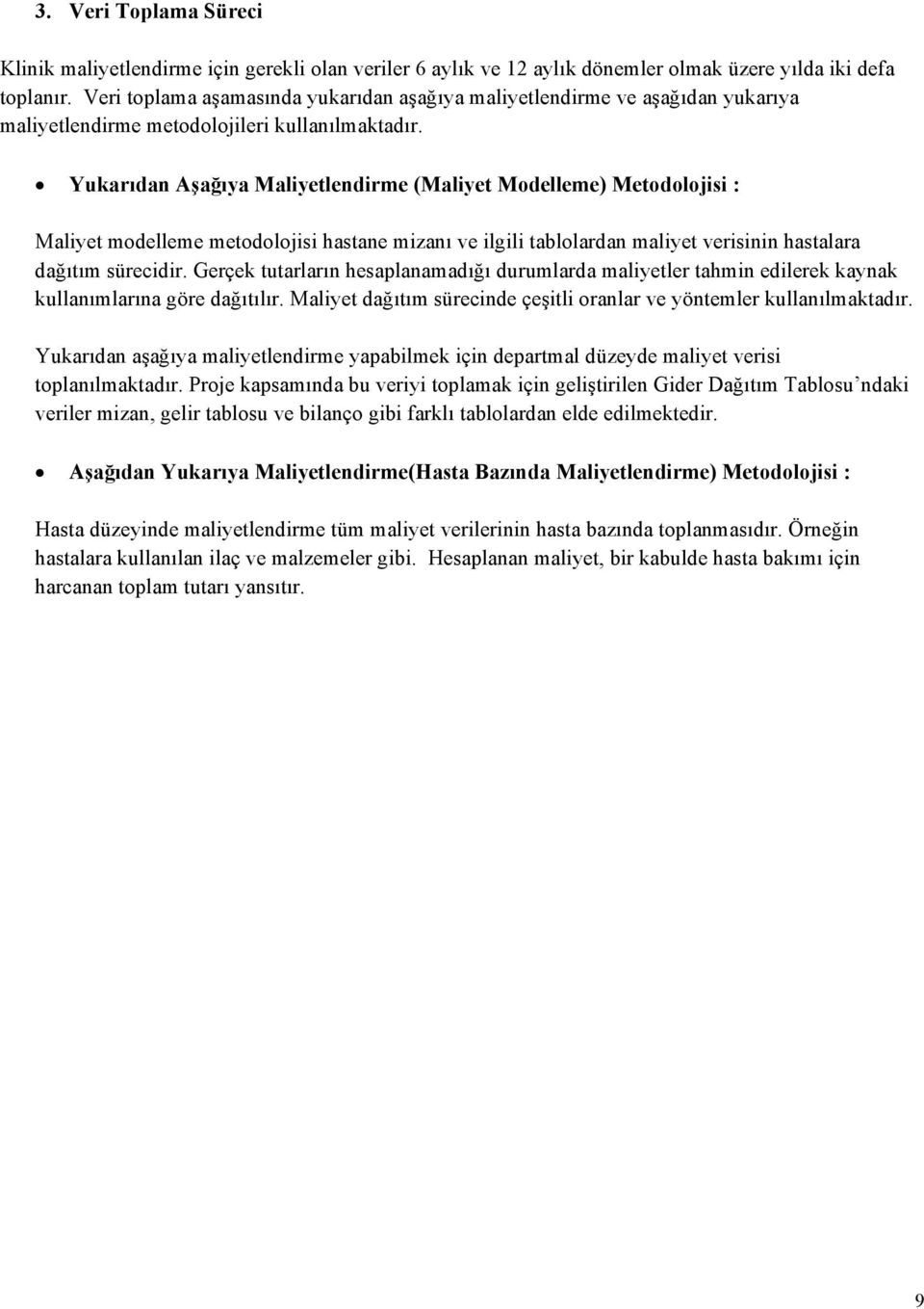 Yukarıdan Aşağıya Maliyetlendirme (Maliyet Modelleme) Metodolojisi : Maliyet modelleme metodolojisi hastane mizanı ve ilgili tablolardan maliyet verisinin hastalara dağıtım sürecidir.