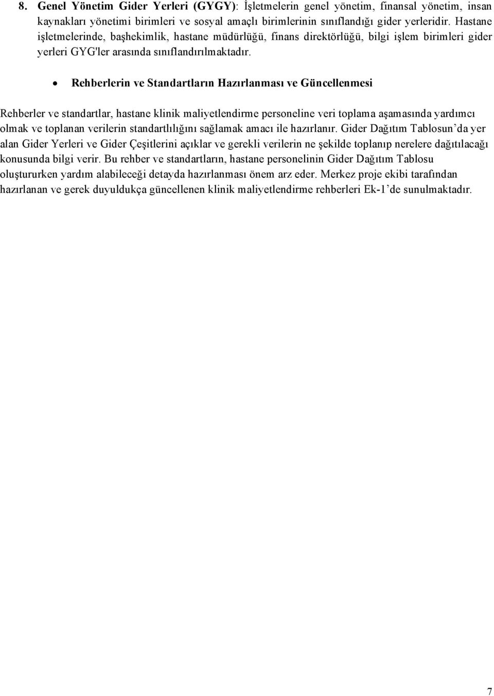 Rehberlerin ve Standartların Hazırlanması ve Güncellenmesi Rehberler ve standartlar, hastane klinik maliyetlendirme personeline veri toplama aşamasında yardımcı olmak ve toplanan verilerin