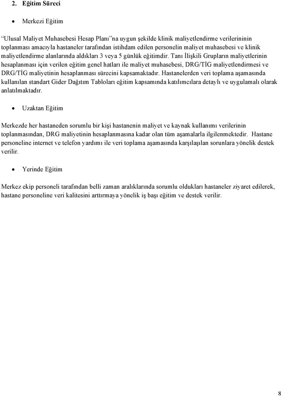 Tanı İlişkili Grupların maliyetlerinin hesaplanması için verilen eğitim genel hatları ile maliyet muhasebesi, DRG/TİG maliyetlendirmesi ve DRG/TİG maliyetinin hesaplanması sürecini kapsamaktadır.