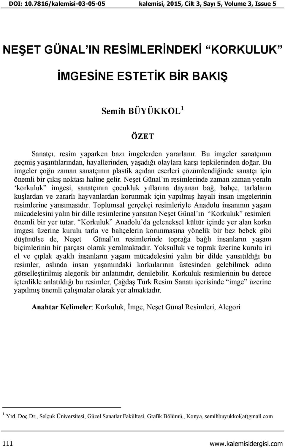 imgelerden yararlanır. Bu imgeler sanatçının geçmiş yaşantılarından, hayallerinden, yaşadığı olaylara karşı tepkilerinden doğar.