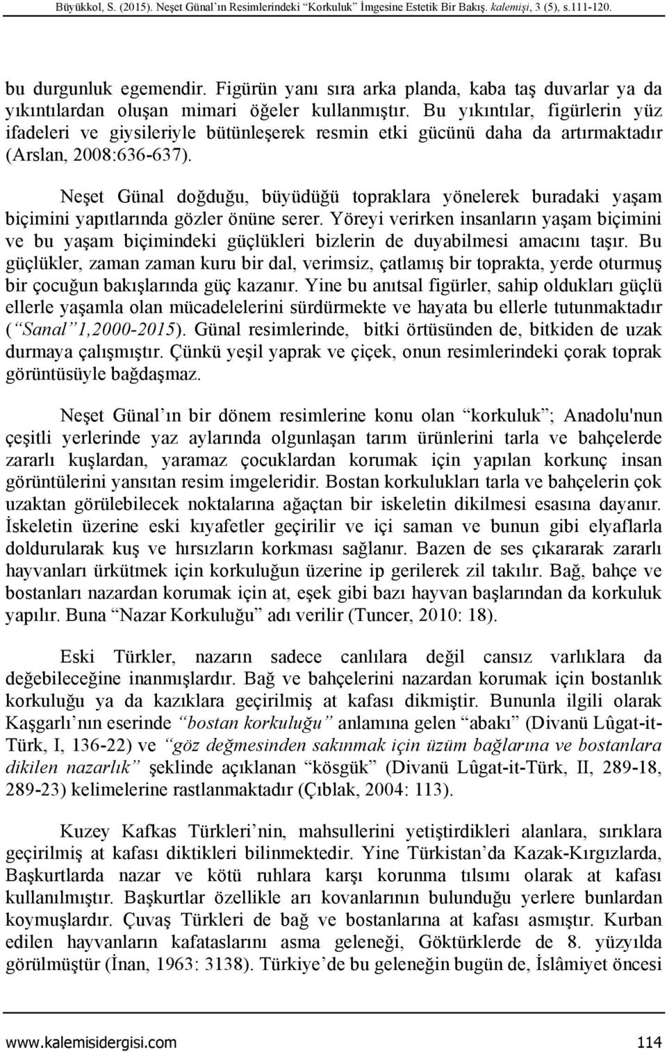 Bu yıkıntılar, figürlerin yüz ifadeleri ve giysileriyle bütünleşerek resmin etki gücünü daha da artırmaktadır (Arslan, 2008:636-637).