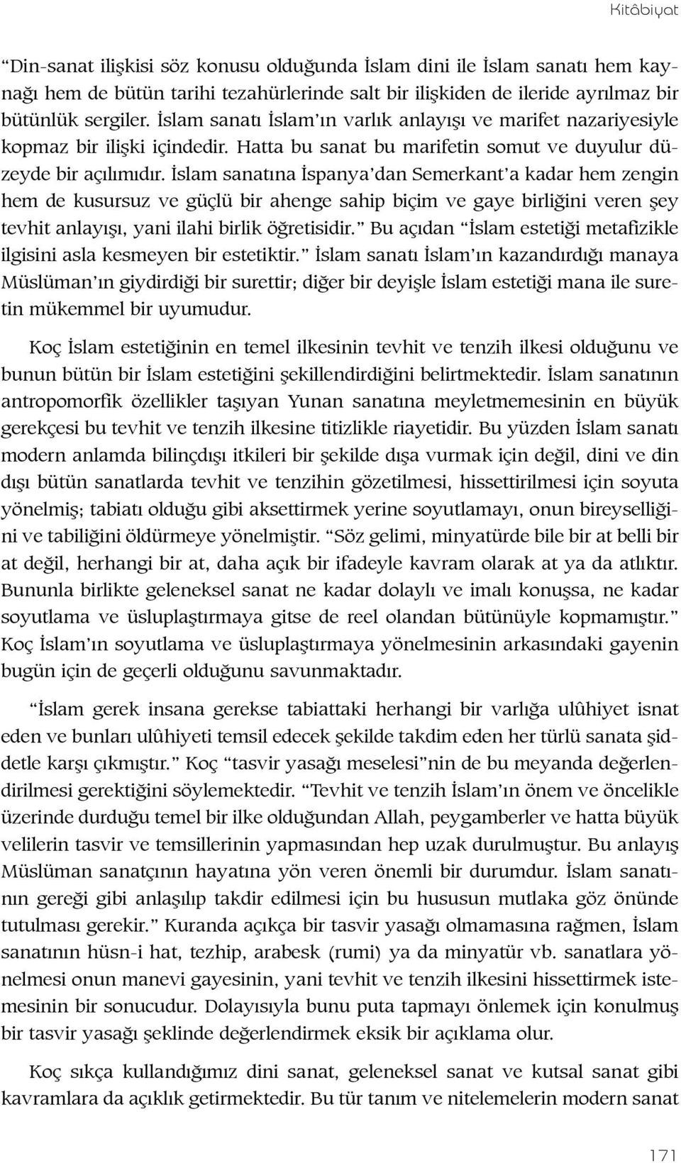 İslam sanatına İspanya dan Semerkant a kadar hem zengin hem de kusursuz ve güçlü bir ahenge sahip biçim ve gaye birliğini veren şey tevhit anlayışı, yani ilahi birlik öğretisidir.