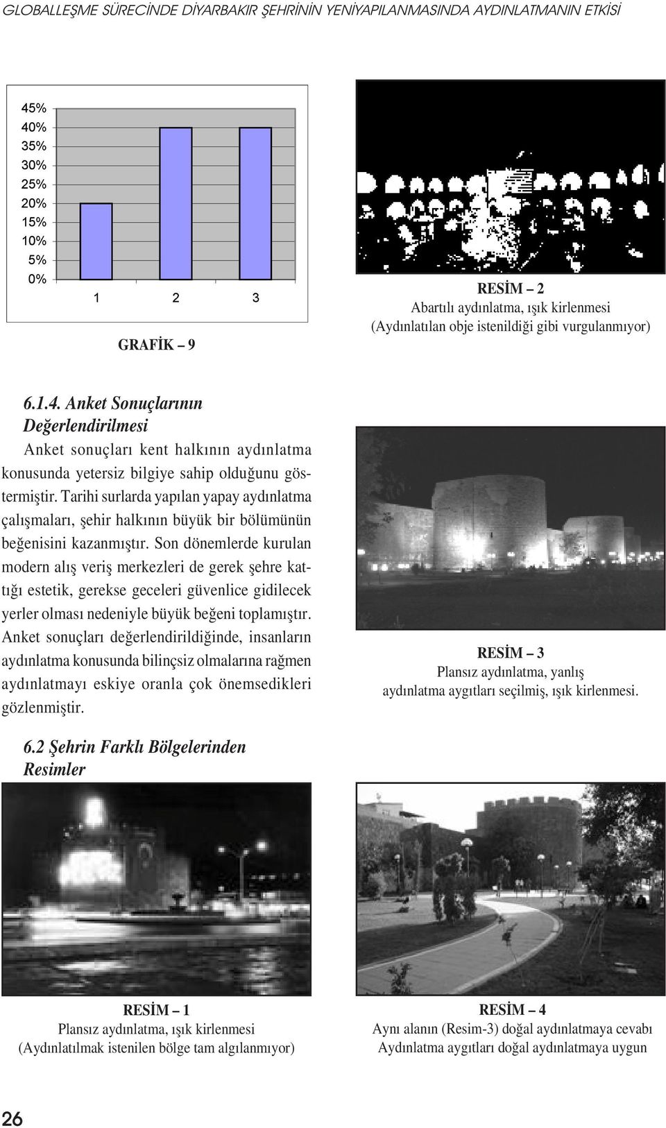 Tarihi surlarda yapılan yapay aydınlatma çalıșmaları, șehir halkının büyük bir bölümünün beğenisini kazanmıștır.