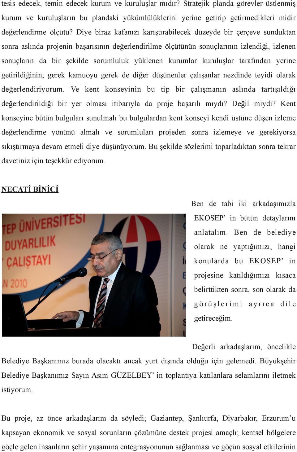 yüklenen kurumlar kuruluşlar tarafından yerine getirildiğinin; gerek kamuoyu gerek de diğer düşünenler çalışanlar nezdinde teyidi olarak değerlendiriyorum.