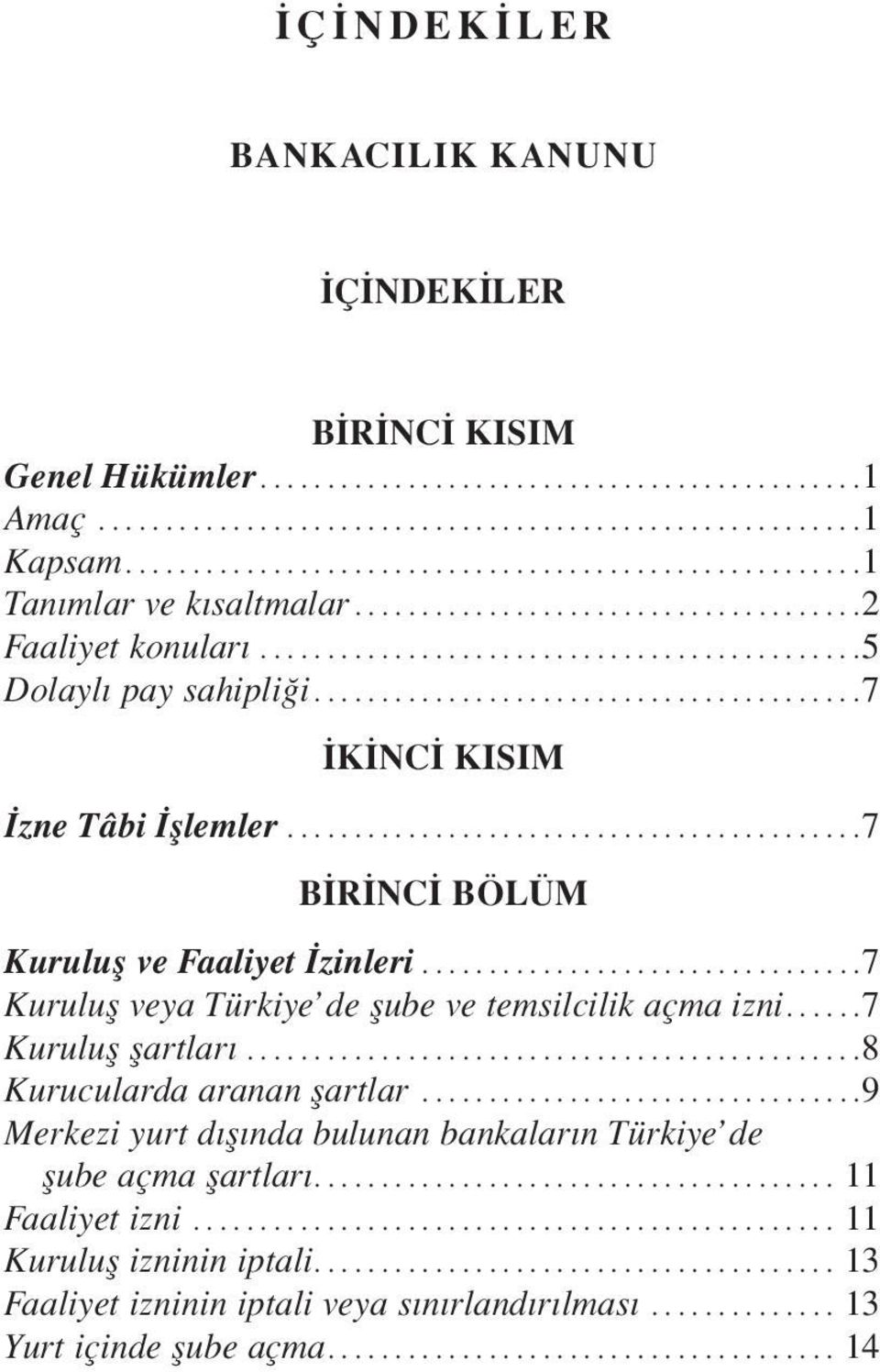 ..7 Kurulufl veya Türkiye de flube ve temsilcilik açma izni...7 Kurulufl flartlar...8 Kurucularda aranan flartlar.