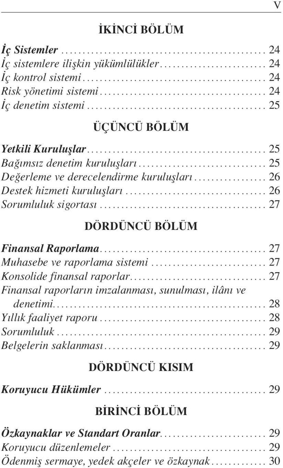 ..27 Muhasebe ve raporlama sistemi...27 Konsolide finansal raporlar... 27 Finansal raporlar n imzalanmas, sunulmas, ilân ve denetimi.................................................. 28 Y ll k faaliyet raporu.