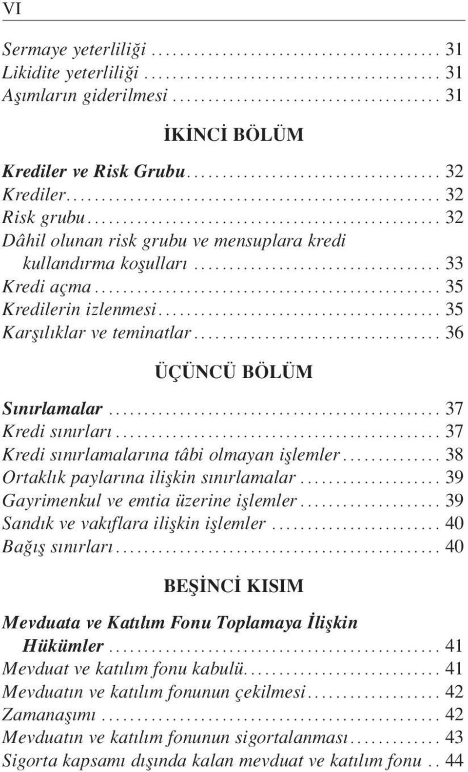 ..37 Kredi s n rlamalar na tâbi olmayan ifllemler... 38 Ortakl k paylar na iliflkin s n rlamalar...39 Gayrimenkul ve emtia üzerine ifllemler...39 Sand k ve vak flara iliflkin ifllemler.