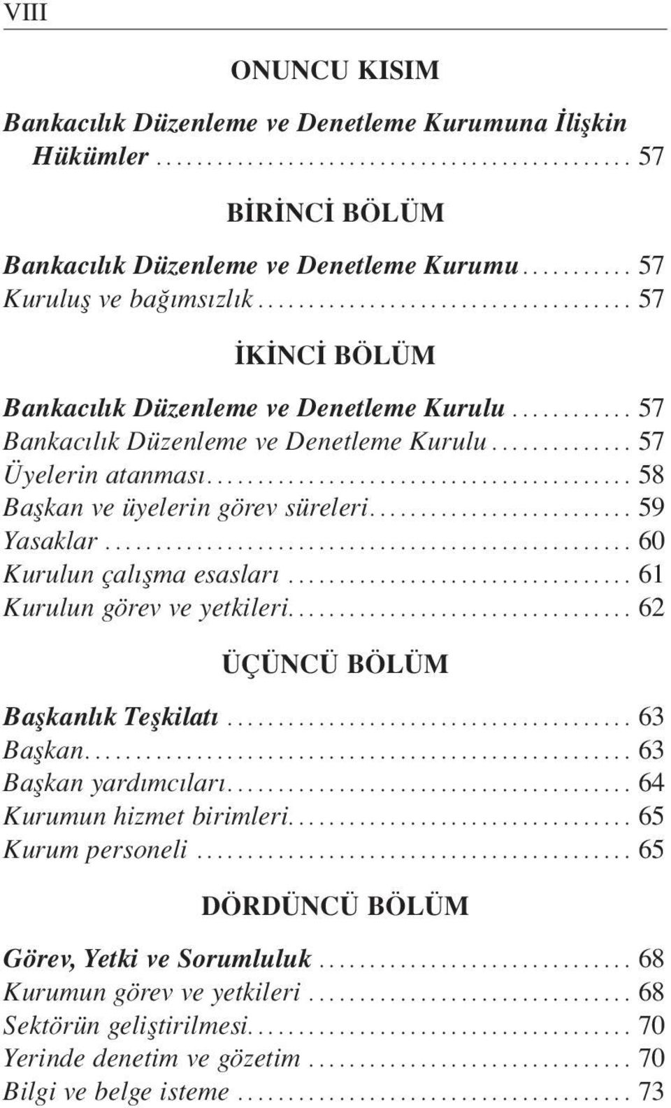 ..60 Kurulun çal flma esaslar...61 Kurulun görev ve yetkileri...62 ÜÇÜNCÜ BÖLÜM Baflkanl k Teflkilat...63 Baflkan...63 Baflkan yard mc lar...64 Kurumun hizmet birimleri.