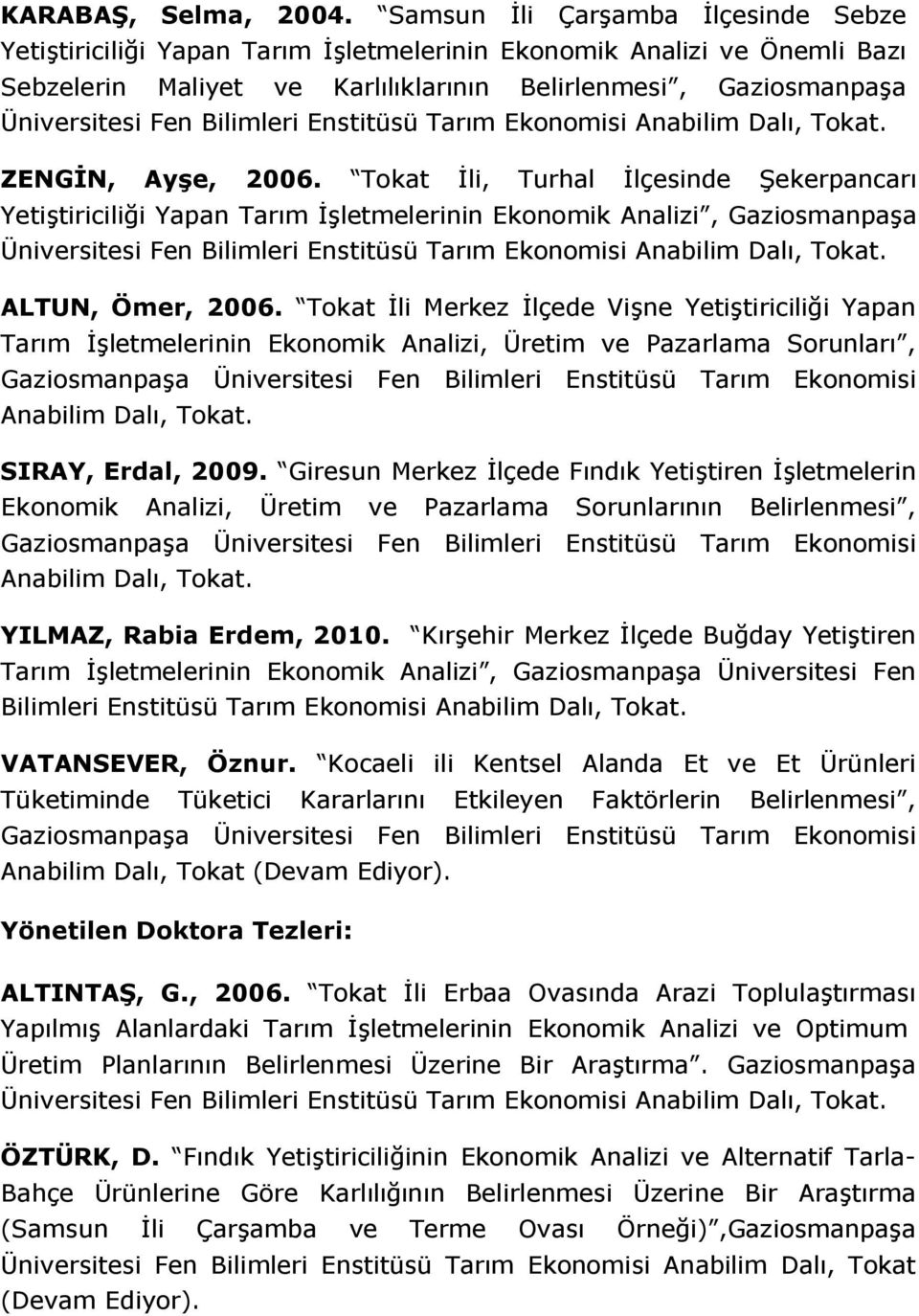 Bilimleri Enstitüsü Tarım Ekonomisi Anabilim Dalı, Tokat. ZENGĐN, Ayşe, 2006.