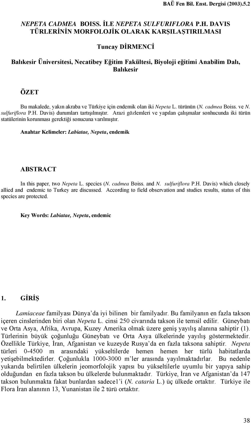 Türkiye için endemik olan iki Nepeta L. türünün (N. cadmea Boiss. ve N. sulfuriflora P.H. Davis) durumları tartışılmıştır.