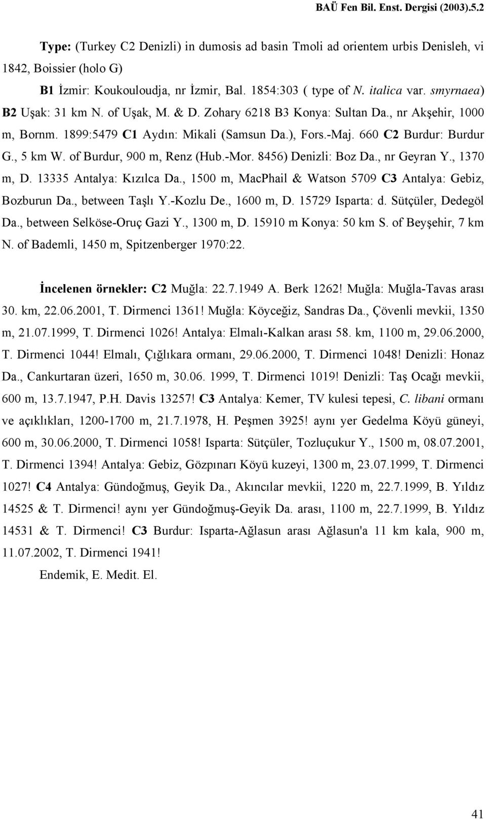 of Burdur, 900 m, Renz (Hub.-Mor. 8456) Denizli: Boz Da., nr Geyran Y., 1370 m, D. 13335 Antalya: Kızılca Da., 1500 m, MacPhail & Watson 5709 C3 Antalya: Gebiz, Bozburun Da., between Taşlı Y.