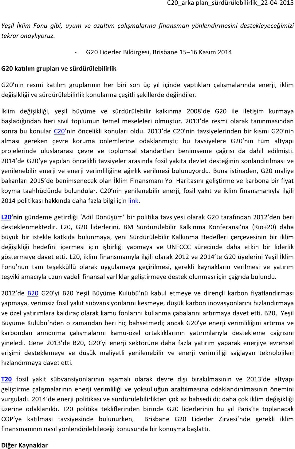 değişikliği ve sürdürülebilirlik konularına çeşitli şekillerde değindiler.