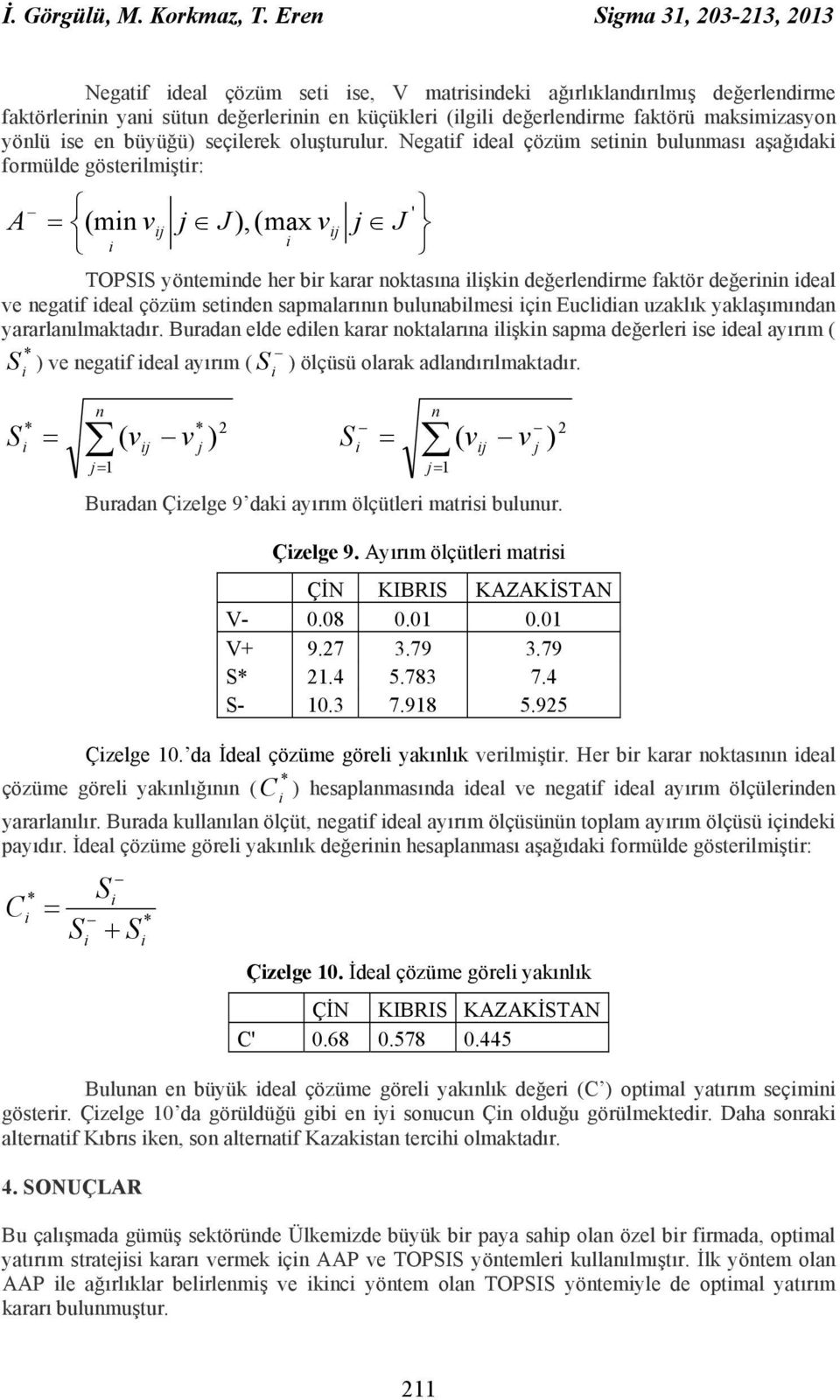 büyüğü) seçlerek oluşturulur.