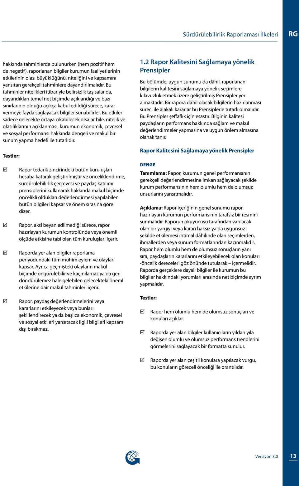 Bu tahminler nitelikleri itibariyle belirsizlik taşısalar da, dayandıkları temel net biçimde açıklandığı ve bazı sınırlarının olduğu açıkça kabul edildiği sürece, karar vermeye fayda sağlayacak