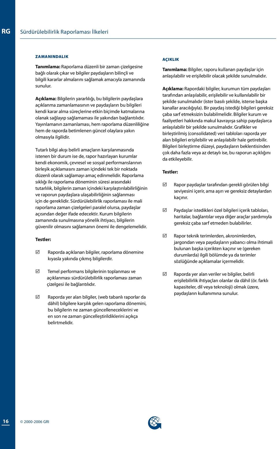 Açıklama: Bilgilerin yararlılığı, bu bilgilerin paydaşlara açıklanma zamanlamasının ve paydaşların bu bilgileri kendi karar alma süreçlerine etkin biçimde katmalarına olanak sağlayıp sağlamaması ile