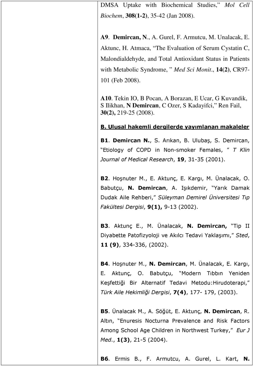 Tekin IO, B Pocan, A Borazan, E Ucar, G Kuvandik, S Ilikhan, N Demircan, C Ozer, S Kadayifci, Ren Fail, 30(2), 219-25 (2008). B. Ulusal hakemli dergilerde yayımlanan makaleler B1. Demircan N., S. Arıkan, B.