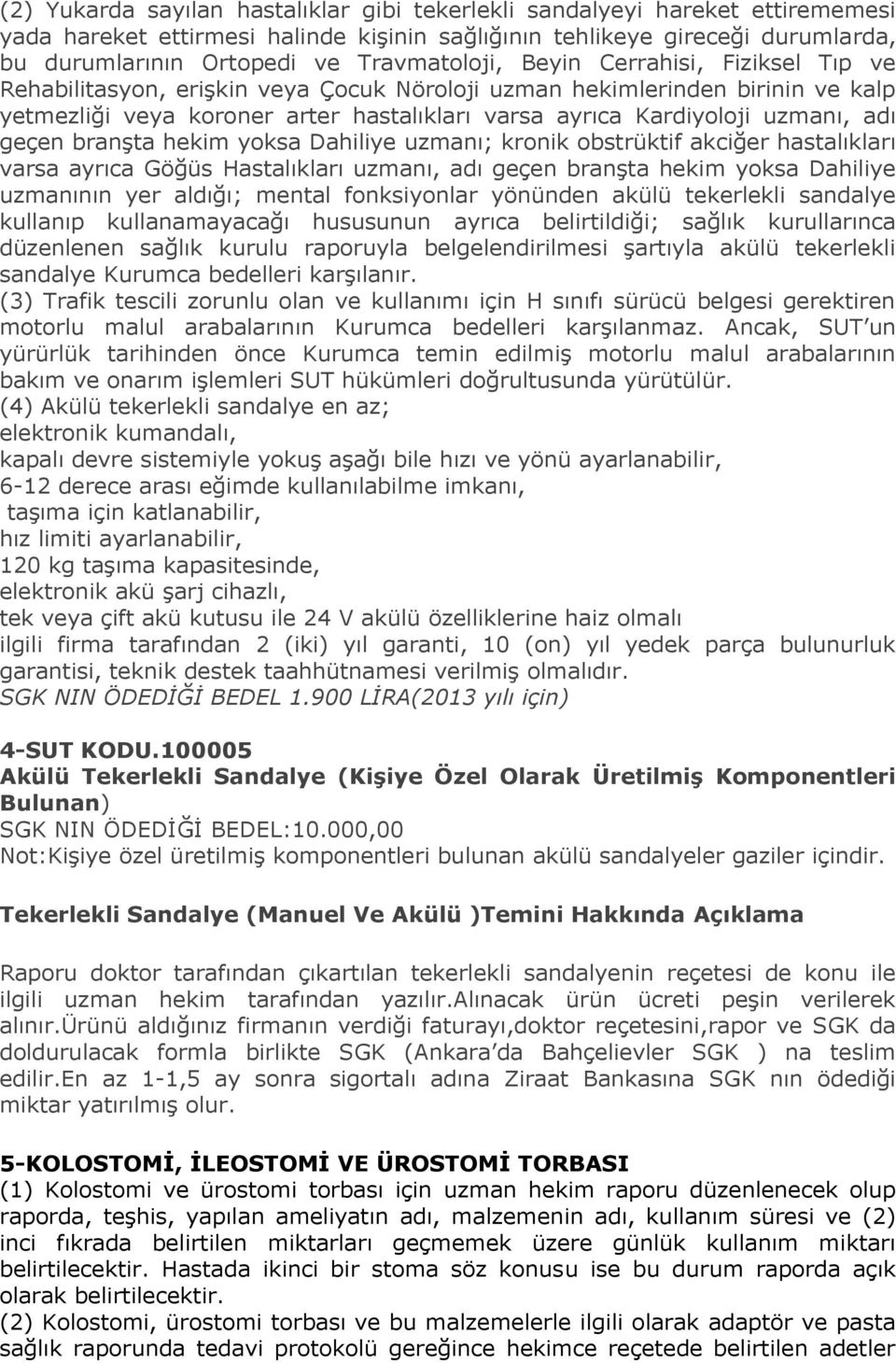 uzmanı, adı geçen branşta hekim yoksa Dahiliye uzmanı; kronik obstrüktif akciğer hastalıkları varsa ayrıca Göğüs Hastalıkları uzmanı, adı geçen branşta hekim yoksa Dahiliye uzmanının yer aldığı;