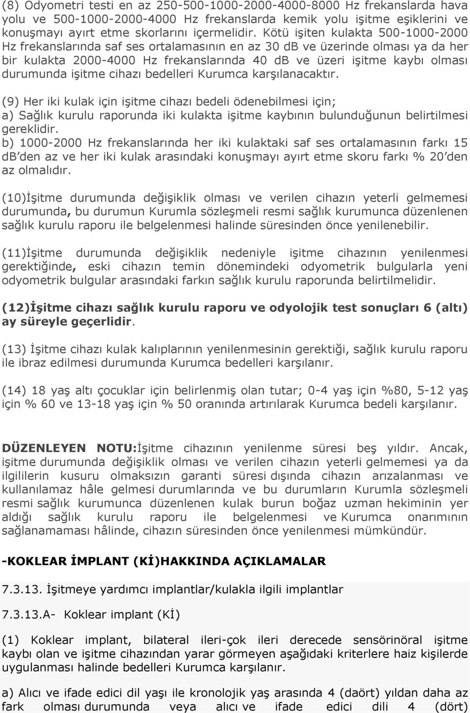 işitme cihazı bedelleri Kurumca karşılanacaktır.