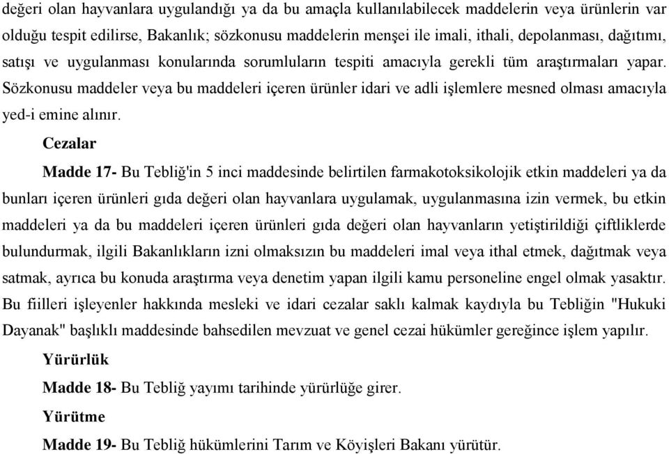 Sözkonusu maddeler veya bu maddeleri içeren ürünler idari ve adli işlemlere mesned olması amacıyla yed-i emine alınır.