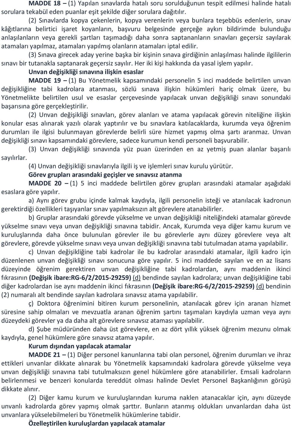 veya gerekli şartları taşımadığı daha sonra saptananların sınavları geçersiz sayılarak atamaları yapılmaz, atamaları yapılmış olanların atamaları iptal edilir.